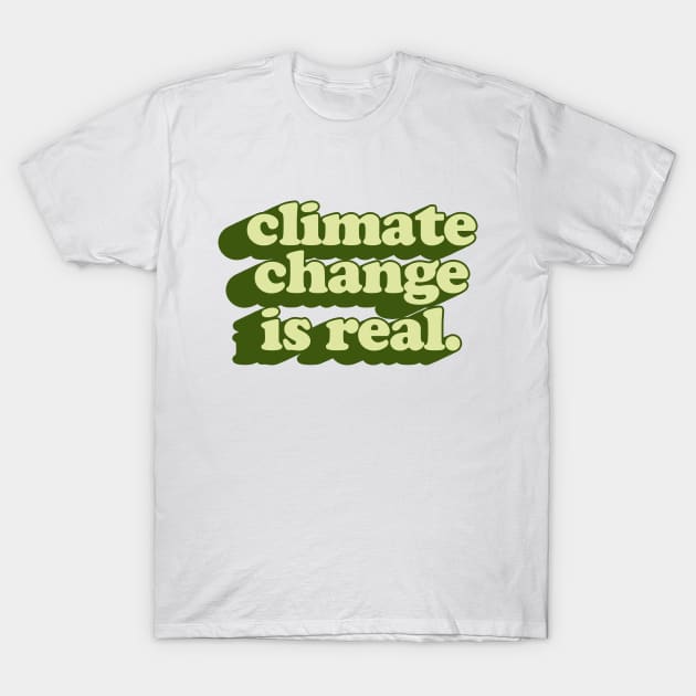 Climate Change Is Real // Retro Typography Design T-Shirt by DankFutura